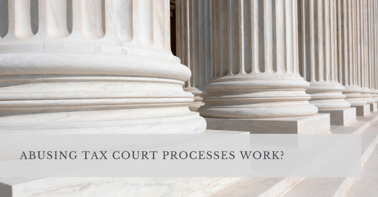 ABUSING TAX COURT PROCESSES