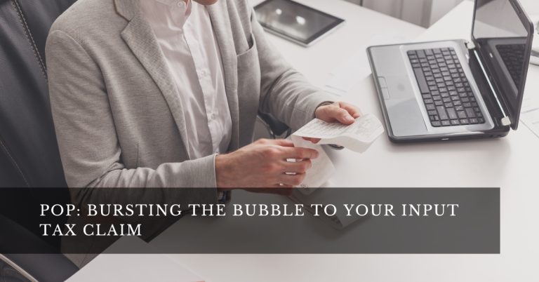 POP: Bursting the bubble to your input tax claim
