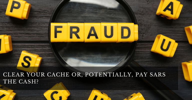 CLEAR YOUR CACHE OR, POTENTIALLY, PAY SARS THE CASH? 