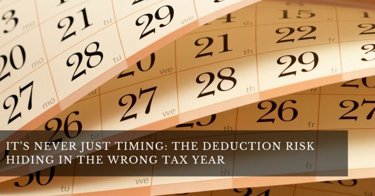 It’s Never Just Timing: The Deduction Risk Hiding in the Wrong Tax Year